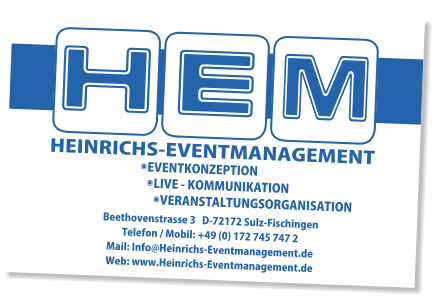 Beethovenstrasse 3   D-72172 Sulz-Fischingen    Telefon / Mobil: +49 (0) 172 745 747 2  Mail: Info@Heinrichs-Eventmanagement.de Web: www.Heinrichs-Eventmanagement.de